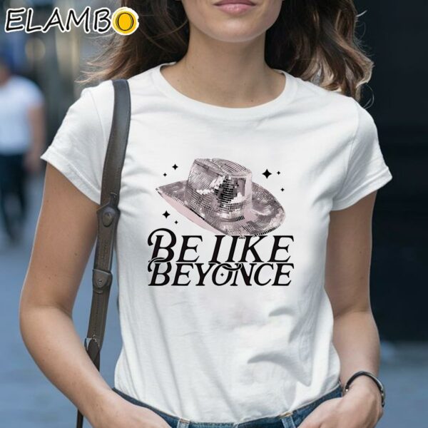 Be Like Beyonce Cowboy Hat Shirt