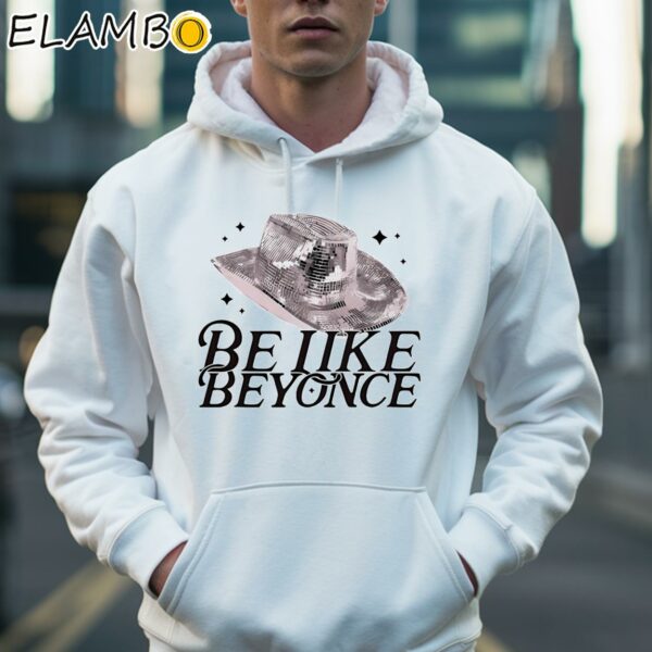 Be Like Beyonce Cowboy Hat Shirt Hoodie 36