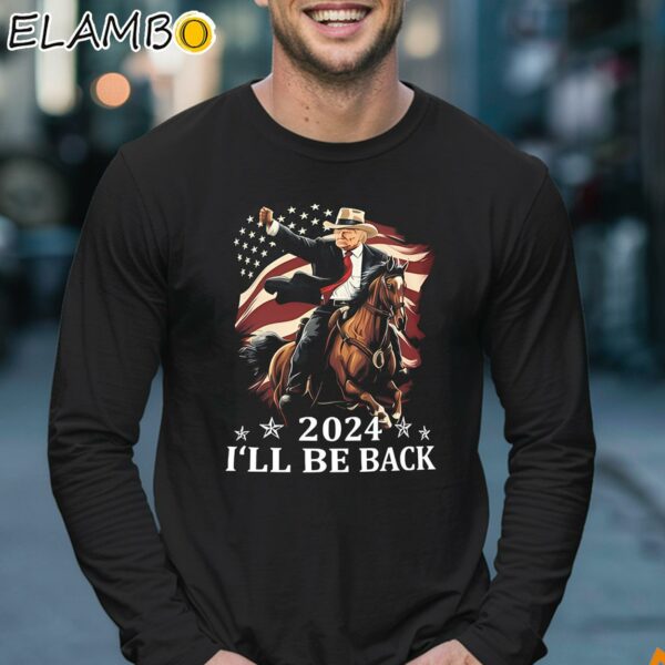 Donald Trump 2024 Ill Be Back Trump Riding A Horse With The American Flag Shirt Longsleeve 17
