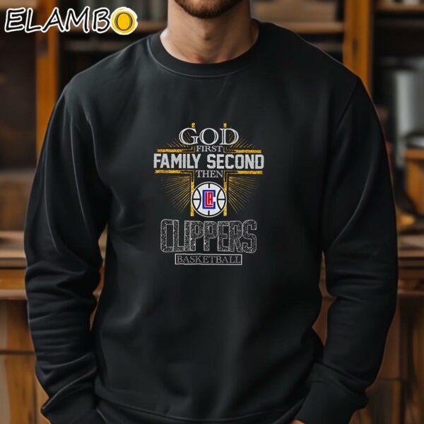 God First Family Second Then Clippers Basketball Shirt Sweatshirt 11