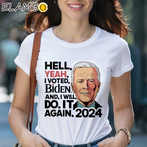 Hell Yeah I Voted Biden And I Will Do It Again 2024 Shirt