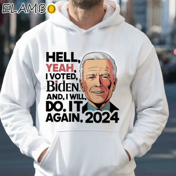 Hell Yeah I Voted Biden And I Will Do It Again 2024 Shirt Hoodie 35