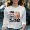 Hell Yeah I Voted Biden And I Will Do It Again 2024 Shirt Longsleeve Women Long Sleevee