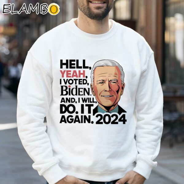 Hell Yeah I Voted Biden And I Will Do It Again 2024 Shirt Sweatshirt 32