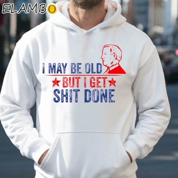 I May Be Old But I Get Shit Done Joe Biden Hoodie 35