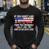 If You Dont Like Donald Trump Then You Probably Wont Like Me Shirt Longsleeve 40