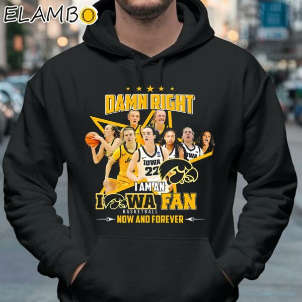 Iowa Hawkeyes Damn Right I Am An Iowa Womens Basketball Fan Now And Forever T Shirt Hoodie 37