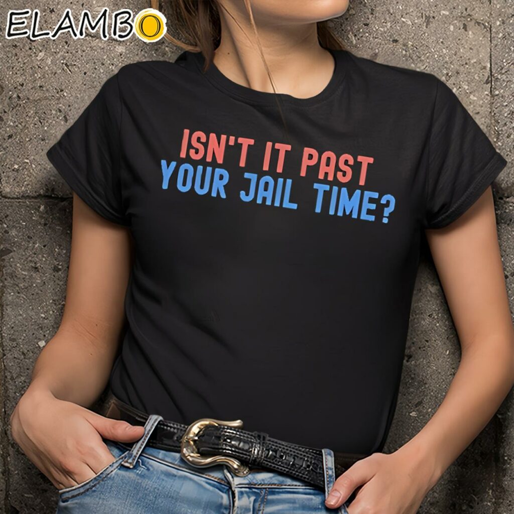 Isn't It Past Your Jail Time Trump Mugshot T-Shirt