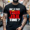 Isnt It Past Your Jail Time Trump T Shirt Black Shirt 6
