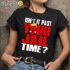 Isn't It Past Your Jail Time Trump T-Shirt