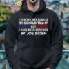 Ive Never Been Fondled By Donald Trump But Screwed By Biden Shirt Hoodie 4