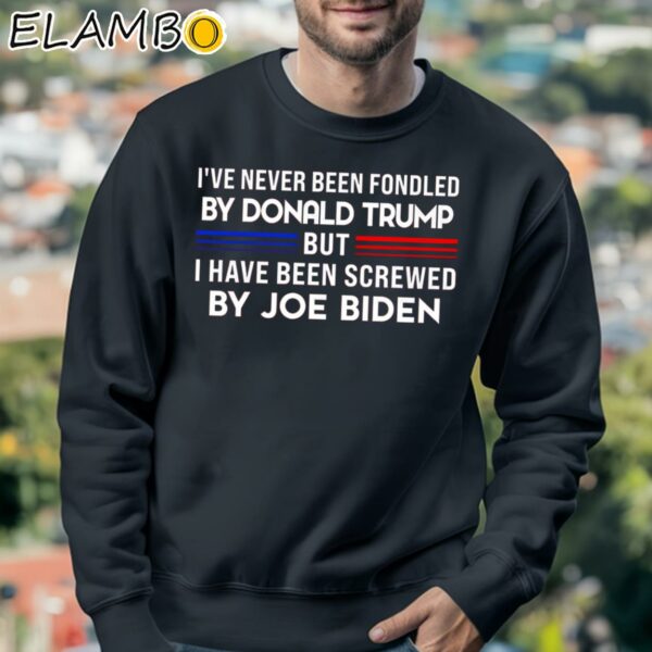 Ive Never Been Fondled By Donald Trump But Screwed By Biden Shirt Sweatshirt 3