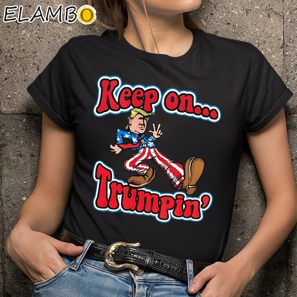 Keep On Trumpin Funny Shirt