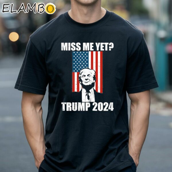 Miss Me Yet Trump 2024 T Shirt Black Shirts 18