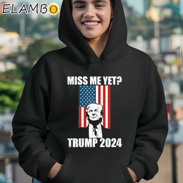 Miss Me Yet Trump 2024 T Shirt Hoodie 12