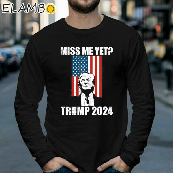 Miss Me Yet Trump 2024 T Shirt Longsleeve 39