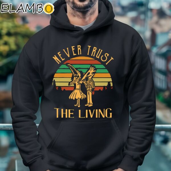 Never Trust The Living Beetlejuice Vintage Shirt Hoodie 4