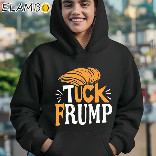 Official Tuck Frump Donald Trump T Shirt Hoodie 12