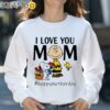 Peanuts Charlie Snoopy I Love You Mom Happy Mothers Day Flower Shirt Sweatshirt 31