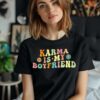 Retro Karma Is My Boyfriend T shirt 2 2