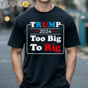 Retro Trump 2024 Too Big To Rig Shirt