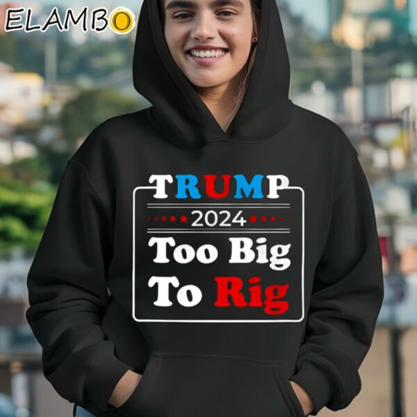 Retro Trump 2024 Too Big To Rig Shirt Hoodie 12