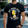 The Simpsons My Mom Says Im Cool T Shirt Mom Gifts Black Shirts Shirt