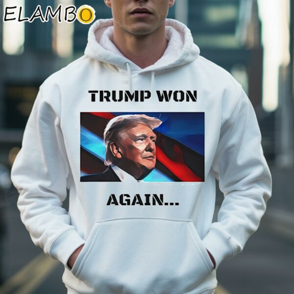 Trump Won Again T Shirt Hoodie 36