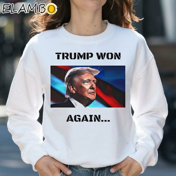 Trump Won Again T Shirt Sweatshirt 31