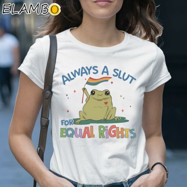 Always A Slut For Equal Rights LGBTQ Shirt Supporting LGBT People Shirt 1 Shirt 28