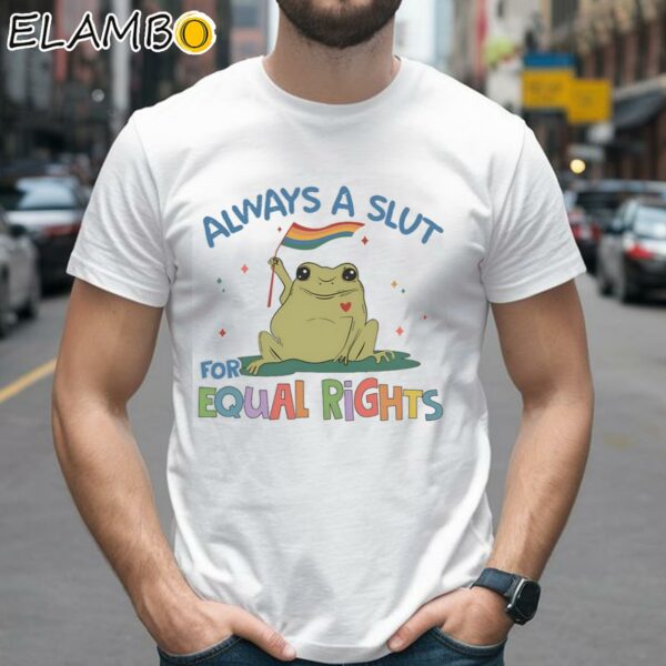 Always A Slut For Equal Rights LGBTQ Shirt Supporting LGBT People Shirt 2 Shirts 26