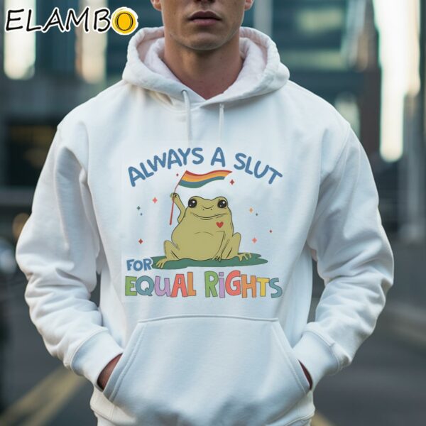 Always A Slut For Equal Rights LGBTQ Shirt Supporting LGBT People Shirt Hoodie 36