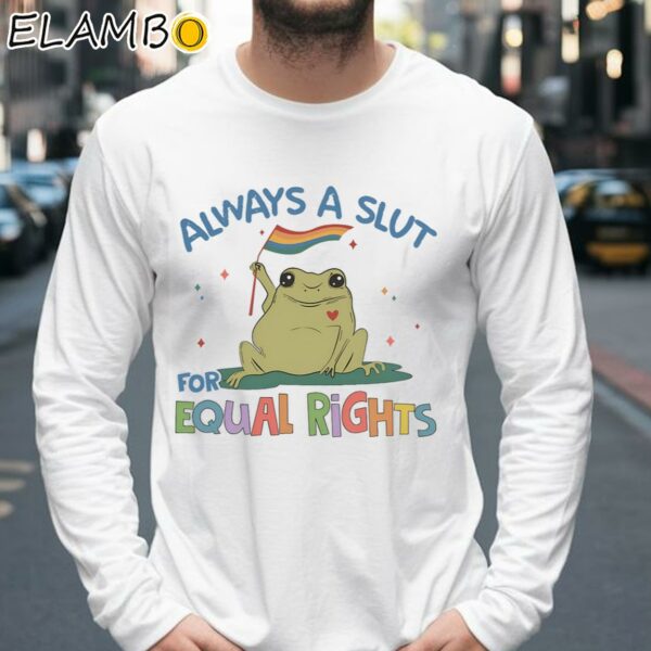 Always A Slut For Equal Rights LGBTQ Shirt Supporting LGBT People Shirt Longsleeve 39