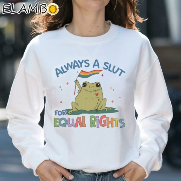 Always A Slut For Equal Rights LGBTQ Shirt Supporting LGBT People Shirt Sweatshirt 31