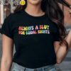 Always A Slut For Equal Rights Shirt Gay Pride LGBTQ Gifts Black Shirts Shirt