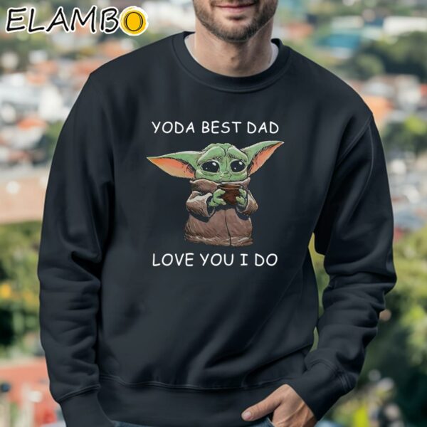 Baby Yoda Coffee Best Dad Love You I Do shirt Sweatshirt 3