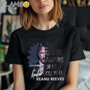 Be Kind To Animals Or I'll Kill You Keanu Reeves Shirt Black Shirt Shirt