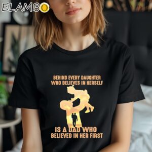 Behind Every Daughter Who Believes In Herself Is A Dad Shirt Black Shirt Shirt