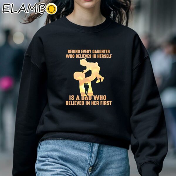 Behind Every Daughter Who Believes In Herself Is A Dad Shirt Sweatshirt 5