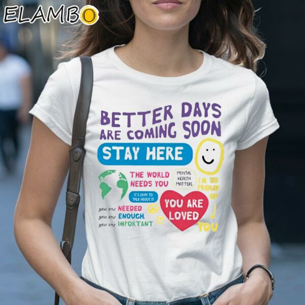 Better Days Are Coming Soon Stay Here Shirt 1 Shirt 28