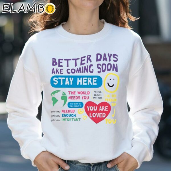 Better Days Are Coming Soon Stay Here Shirt Sweatshirt 31