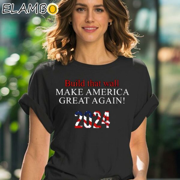 Build That Wall Make America Great Again 2024 Shirt