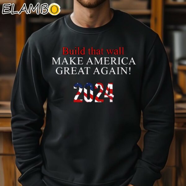 Build That Wall Make America Great Again 2024 Shirt Sweatshirt 11