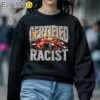 Certified Racist T shirt Black Sweatshirt 5
