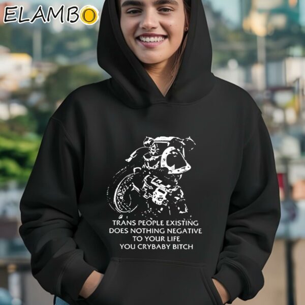 Chaos Marine Trans People Existing Does Nothing Negative To Your Life You Crybaby Bitch Shirt Hoodie 12