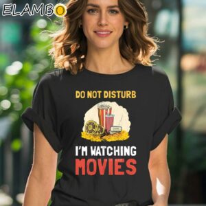 Do Not Disturb Im Watching Movie Funny Shirt Black Shirt 41