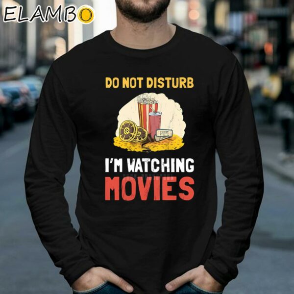 Do Not Disturb Im Watching Movie Funny Shirt Longsleeve 39