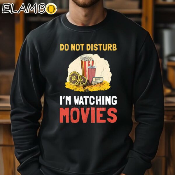 Do Not Disturb Im Watching Movie Funny Shirt Sweatshirt 11