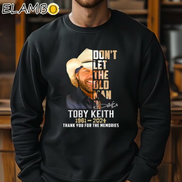 Dont Let The Old Man In Toby Keith 1961 2024 Thank For The Memories Shirt Sweatshirt 11