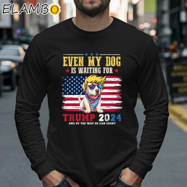 Even My Dog Is Waiting For Trump 2024 Shirt Longsleeve 40